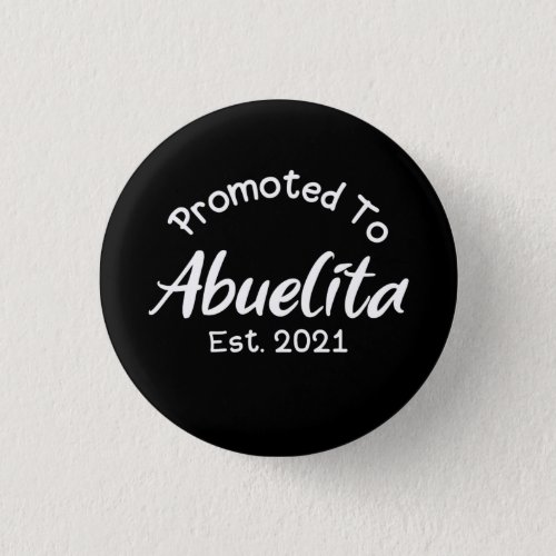 New Grandmother Promoted To Abuelita Est 2021 Button