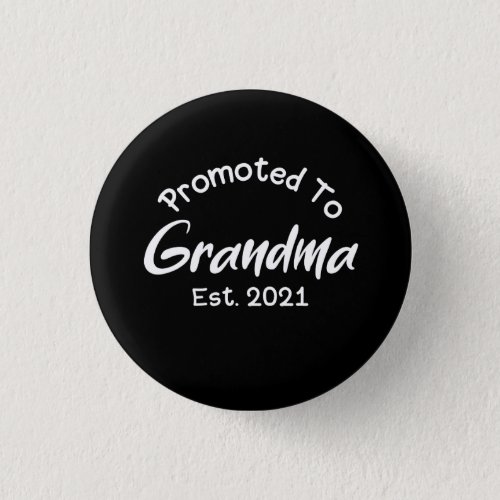 New Grandmother Promoted To Grandma Est 2021 Button