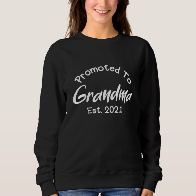 New Grandmother: Promoted To Grandma Est 2021 Sweatshirt (Front)