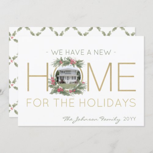 New Home Photo Christmas Wreath Change of Address Holiday Card - Share the joyful news of your new home with this elegant one photo holiday moving announcement folded greeting card.  If preferred, a single person can customize text to "I Have A New Home for the Holidays".  (IMAGE PLACEMENT TIP:  An easy way to center a photo exactly how you want is to crop it before uploading to the Zazzle website.) Design features stylish calligraphy script typography name and the word "HOME" in faux gold foil. An artistic watercolor holly wreath frames the "O" and a picture of your choice.  Inside card is your personalized message, contact info, and a simple vintage style greenery & berries garland pattern. This change of address Christmas card is a modern and chic way to introduce friends and family to your new home. Please note that gold text is printed color, not metallic foil. Happy Holidays!