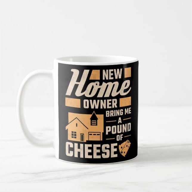 New Homeowner Bring Me A Pound Of Cheese Housewarm Coffee Mug (Left)