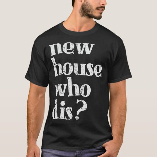 New Homeowner Shirt _ New House Who dis Design 