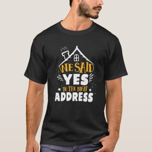 New Homeowner We Said Yes Home Address Weeding Mov T_Shirt