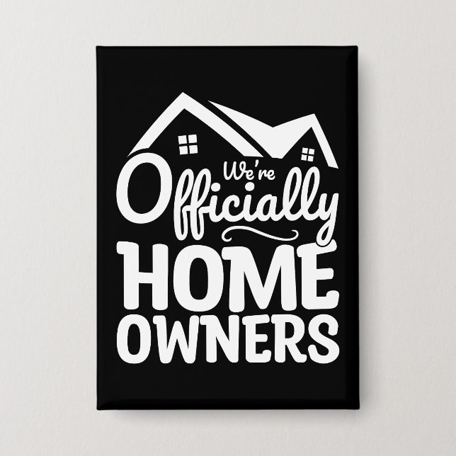 New Homeowner We're Officially Homeowners Funny Button (Front)