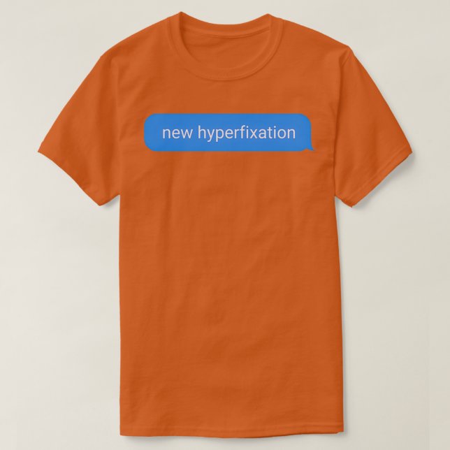 New Hyperfixation who dis Just ADHD things T-Shirt (Design Front)