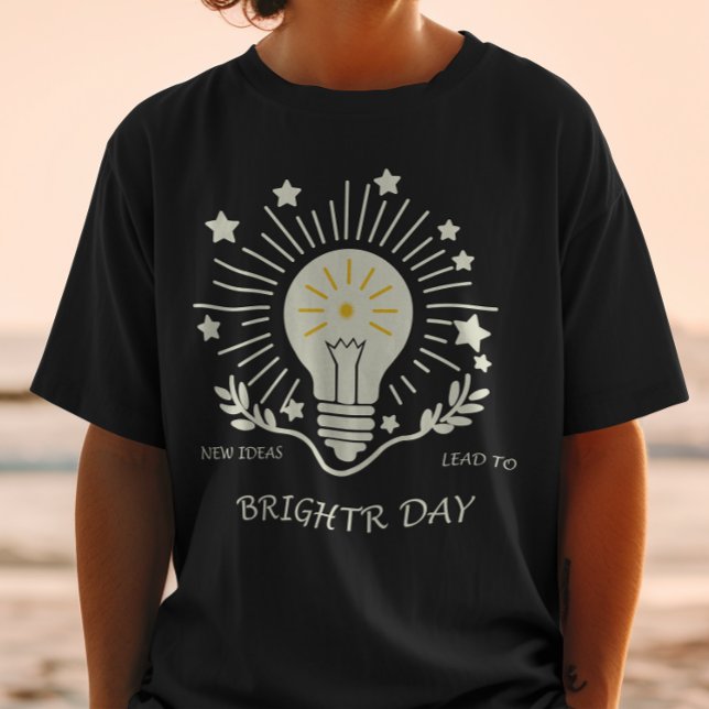 New ideas lead to brighter days T-Shirt (Creator Uploaded)
