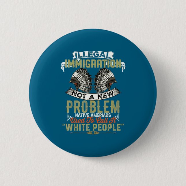New Illegal Immigration Not Problem Native Button (Front)