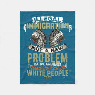 New Illegal Immigration Not Problem Nativeï»¿illeg Fleece Blanket