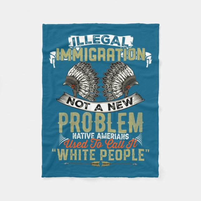 New Illegal Immigration Not Problem Nativeï»¿illeg Fleece Blanket (Front)