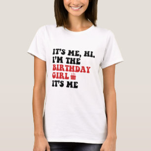 new it's me hi im the birthday girl T-Shirt