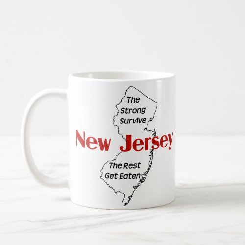 New Jersey_The Strong Survive The Rest Get Eaten Coffee Mug