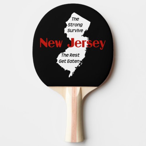 New Jersey the strong survive the rest get eaten Ping Pong Paddle