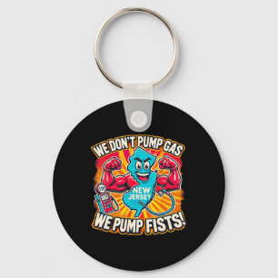 New Jersey We Don't Pumg Gas, We Pump Fists Keychain