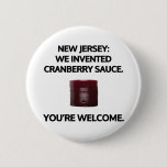New Jersey: We invented cranberry sauce. Pinback Button