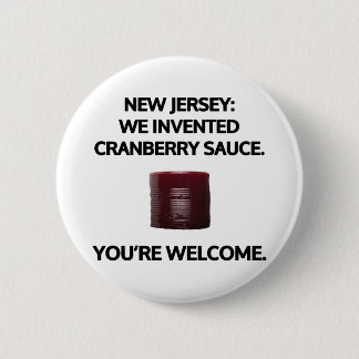 New Jersey: We invented cranberry sauce. Pinback Button