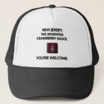 New Jersey: We invented cranberry sauce. Trucker Hat