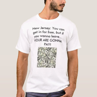 New Jersey: You can get in for free, but... T-Shirt