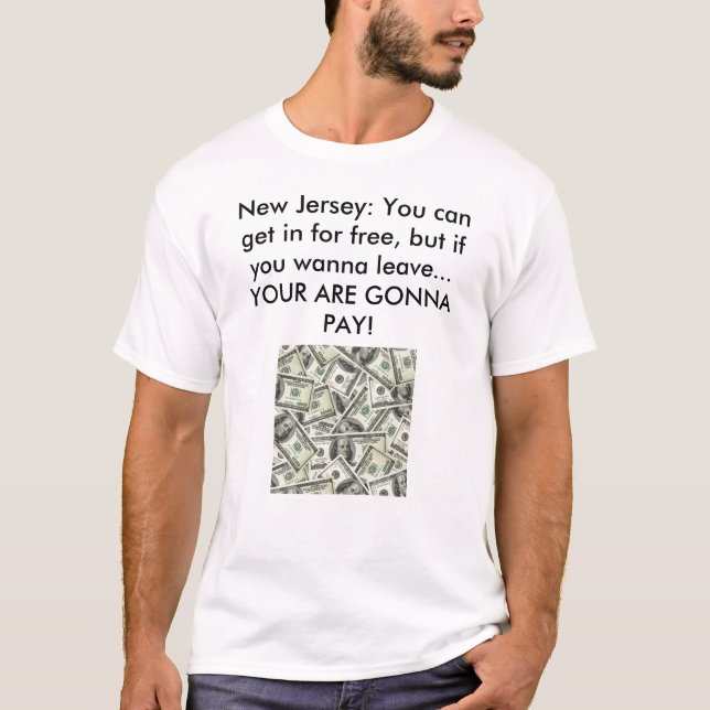 New Jersey: You can get in for free, but... T-Shirt (Front)