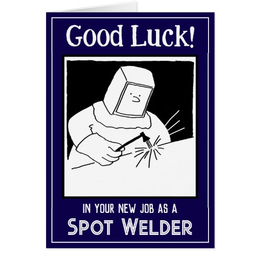 New Job as a Spot Welder - Good Luck Card (Front)