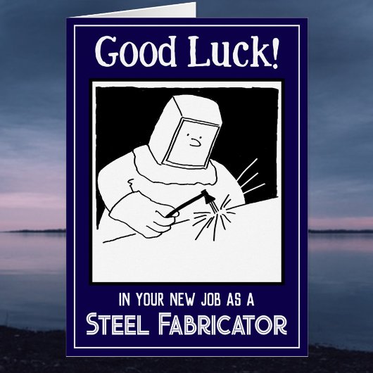 New Job as a Steel Fabricator - Good Luck Card