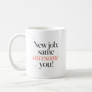 New Job Same Awesome You Congrats Coffee Mug