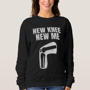 New Knee New Me Knee Replacement Arthroplasty Knee Sweatshirt