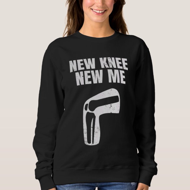 New Knee New Me Knee Replacement Arthroplasty Knee Sweatshirt (Front)