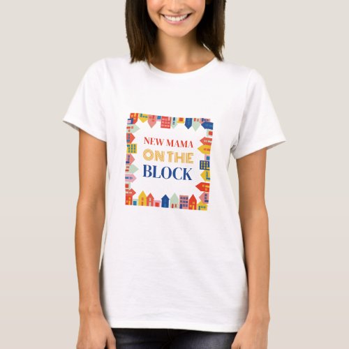 New Mama On The Block Neighborhood Mommy to Be T_Shirt