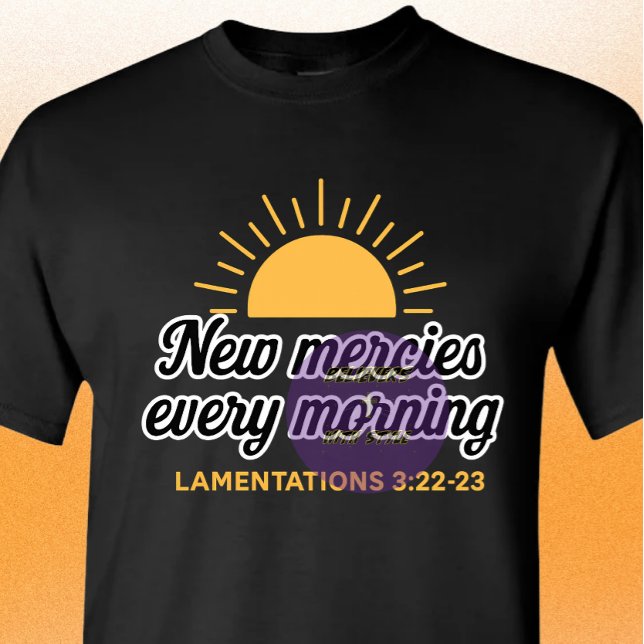 New Mercies every morning - Christian T-Shirt (Creator Uploaded)