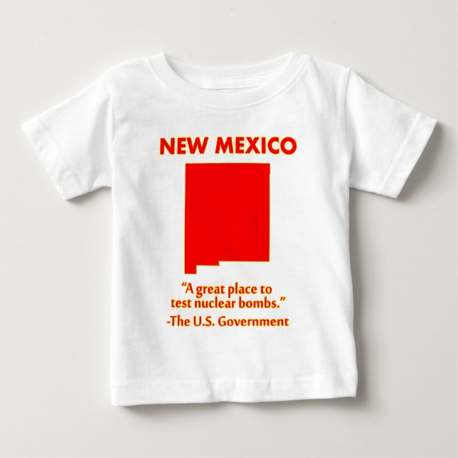 New Mexico - Let's Test Nuclear Bombs Here Baby T-Shirt (Front)
