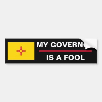 New Mexico My Governor Is A Fool Bumper Sticker by JFVisualMedia at Zazzle