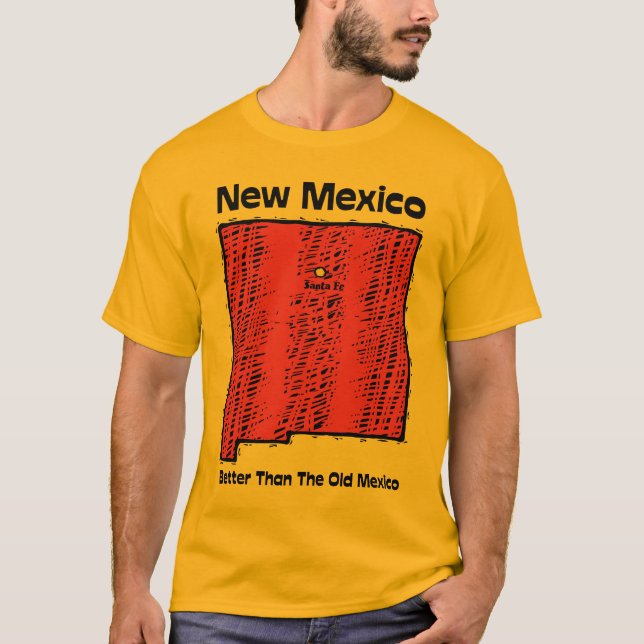 New Mexico NM Motto ~ Better Than The Old Mexico T-Shirt (Front)