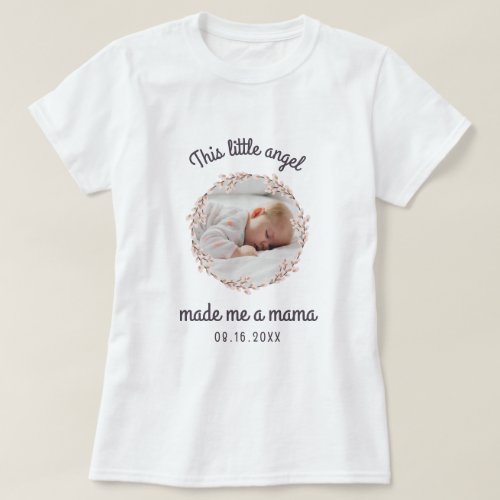 New Mom Baby Photo Little Angel Made Me a Mama T_Shirt