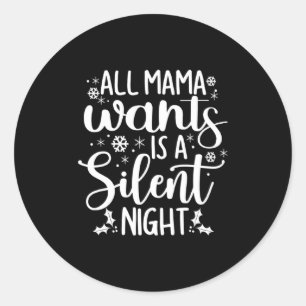 New Mom Christmas Xmas All Mama Wants Is A Silent Classic Round Sticker
