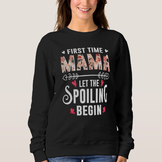 New Mom Grandma First Time Mama Let The Spoiling B Sweatshirt (Front)