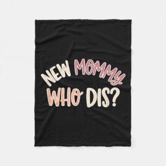 New Mom New Mommy Who Dis First Time Mom Fleece Blanket