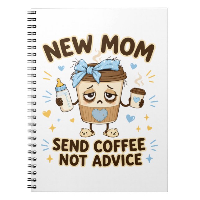 New Mom Send Coffee Not Advice Funny New Mom Notebook (Front)