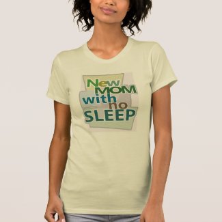 New MOM with no Sleep T-Shirt