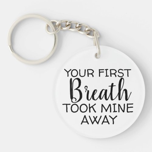 New Mom Your First Breath Took Mine Quote Baby Keychain