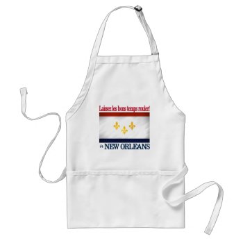 New Orleans -let The Good Times Roll! Adult Apron by NativeSon01 at Zazzle