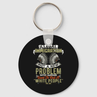 New Shirt Illegal Immigration Not Problem Native Keychain