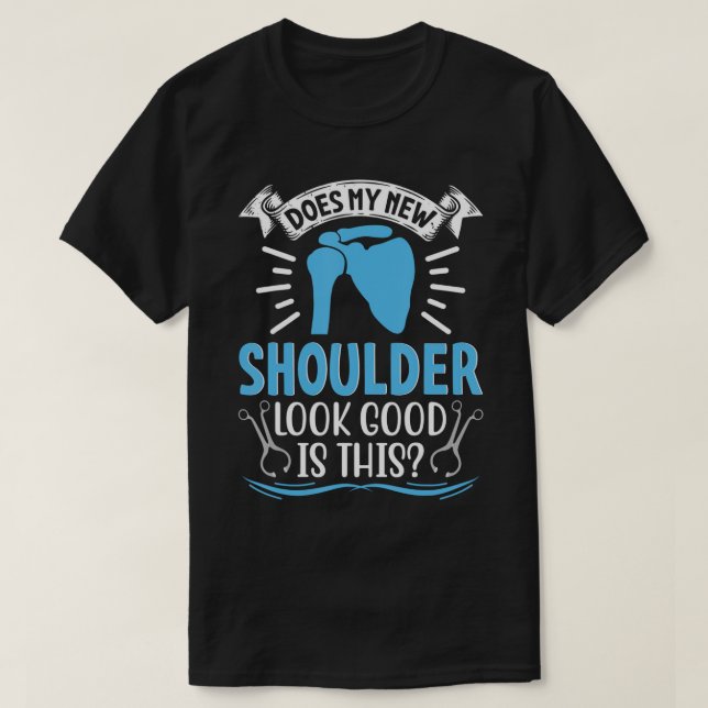 New Shoulder Look Good In This After Post Surgery  T-Shirt (Design Front)