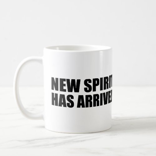 New spirit has arrived coffee mug