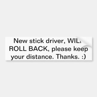 New stick driver CAUTION Bumper Sticker