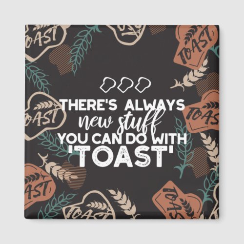 New Stuff in Toast Bread Quote Magnet