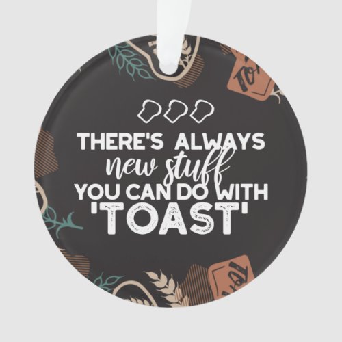 New Stuff in Toast Bread Quote Ornament