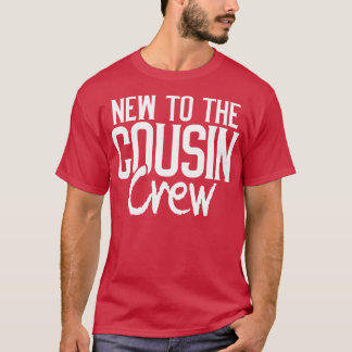 New to the cousin crew T-Shirt