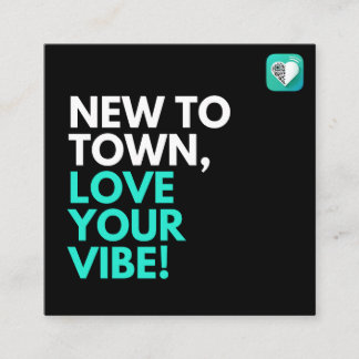 New to town, love your vibe! square business card