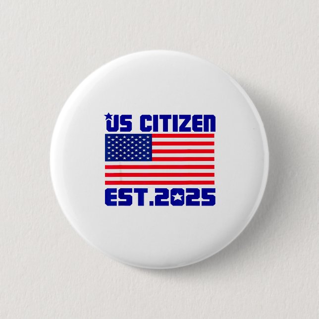 New Us Citizen Est 2025 American Immigrant Citizen Button (Front)