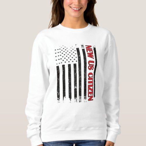 New US Citizen USA Proud New American Citizenship Sweatshirt